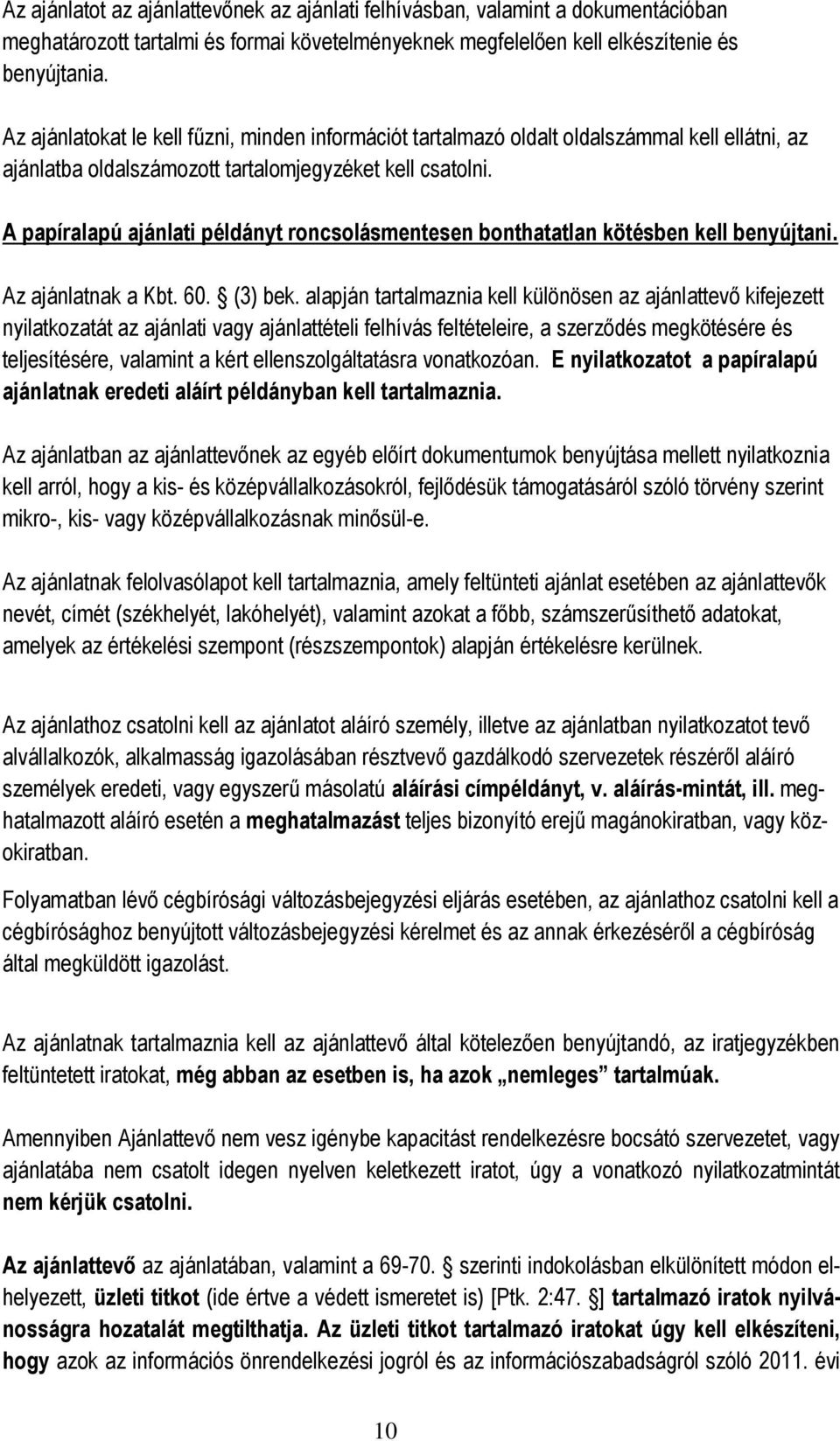 A papíralapú ajánlati példányt roncsolásmentesen bonthatatlan kötésben kell benyújtani. Az ajánlatnak a Kbt. 60. (3) bek.