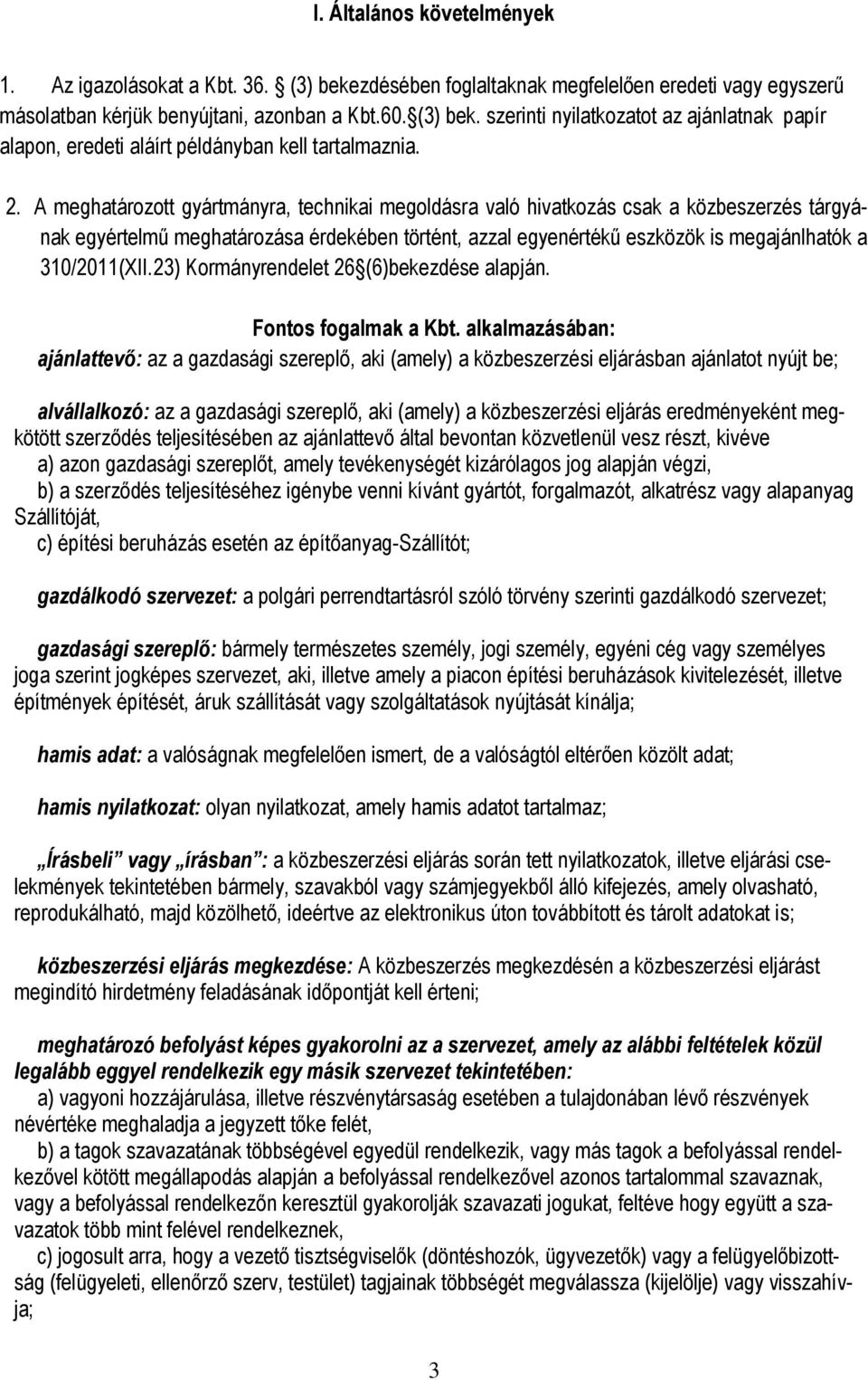 310/2011(XII.23) Kormányrendelet 26 (6)bekezdése alapján. Fontos fogalmak a Kbt.