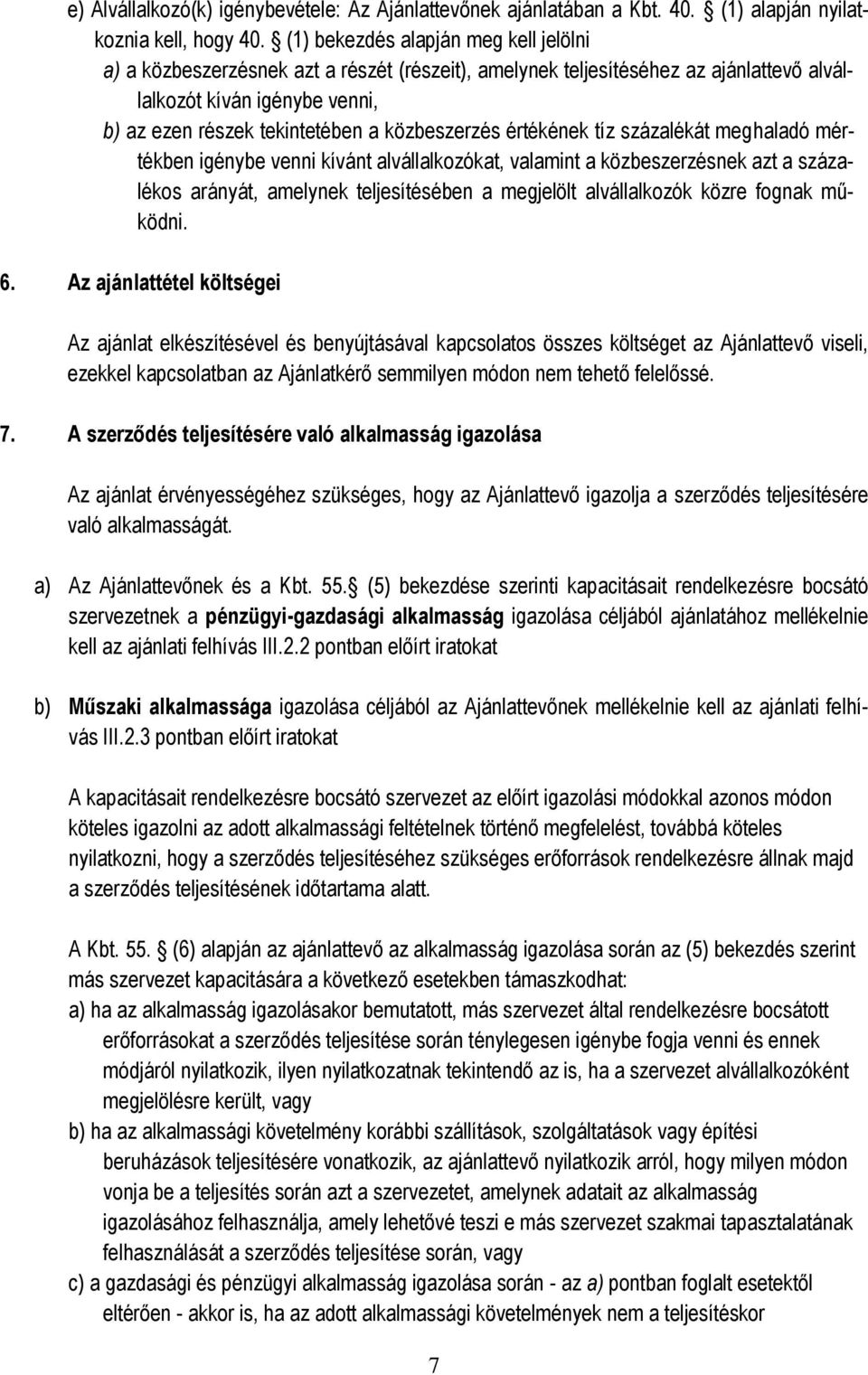 közbeszerzés értékének tíz százalékát meghaladó mértékben igénybe venni kívánt alvállalkozókat, valamint a közbeszerzésnek azt a százalékos arányát, amelynek teljesítésében a megjelölt alvállalkozók