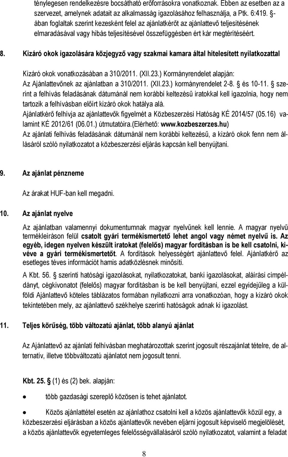 Kizáró okok igazolására közjegyző vagy szakmai kamara által hitelesített nyilatkozattal Kizáró okok vonatkozásában a 310/2011. (XII.23.