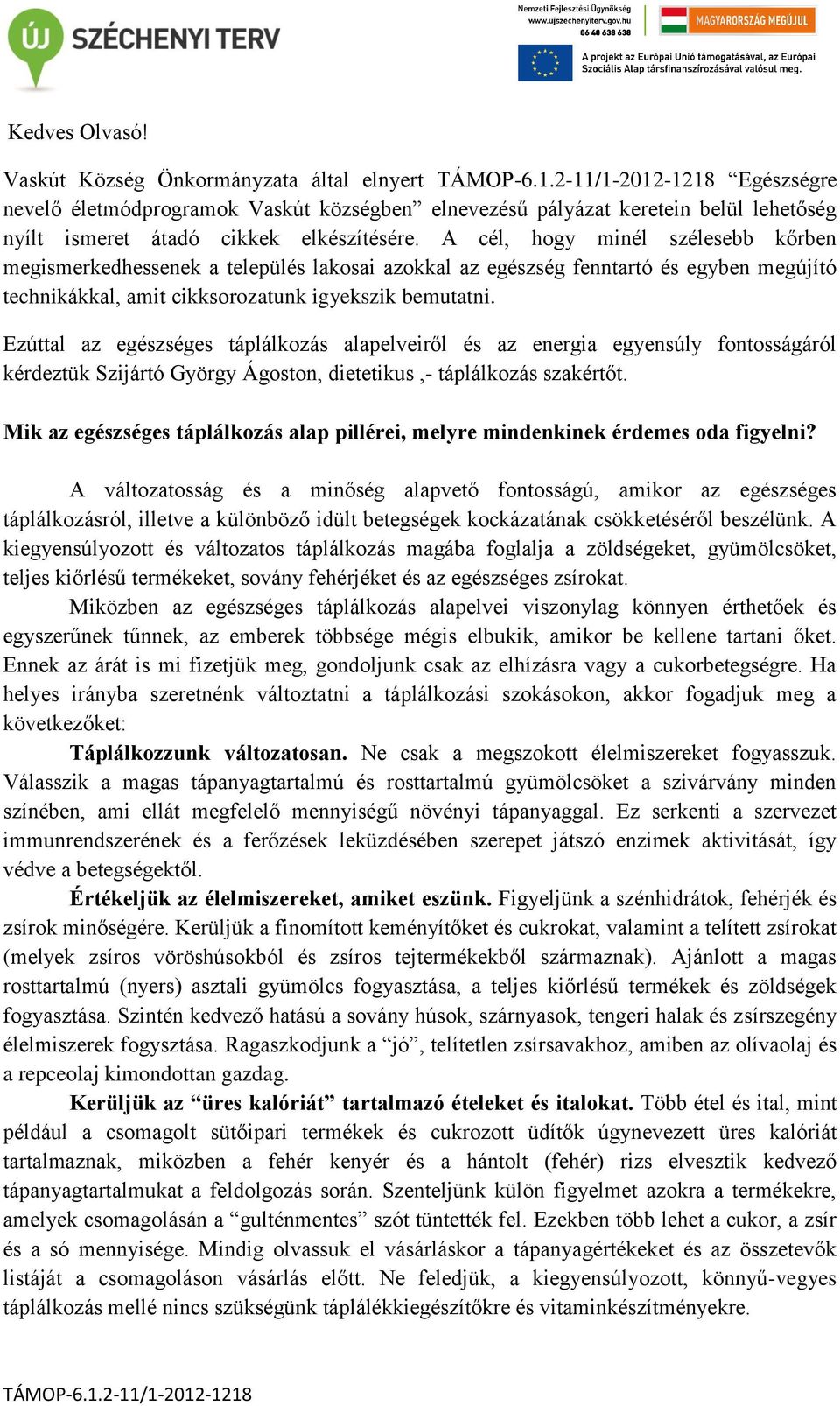 Ezúttal az egészséges táplálkozás alapelveiről és az energia egyensúly fontosságáról kérdeztük Szijártó György Ágoston, dietetikus,- táplálkozás szakértőt.