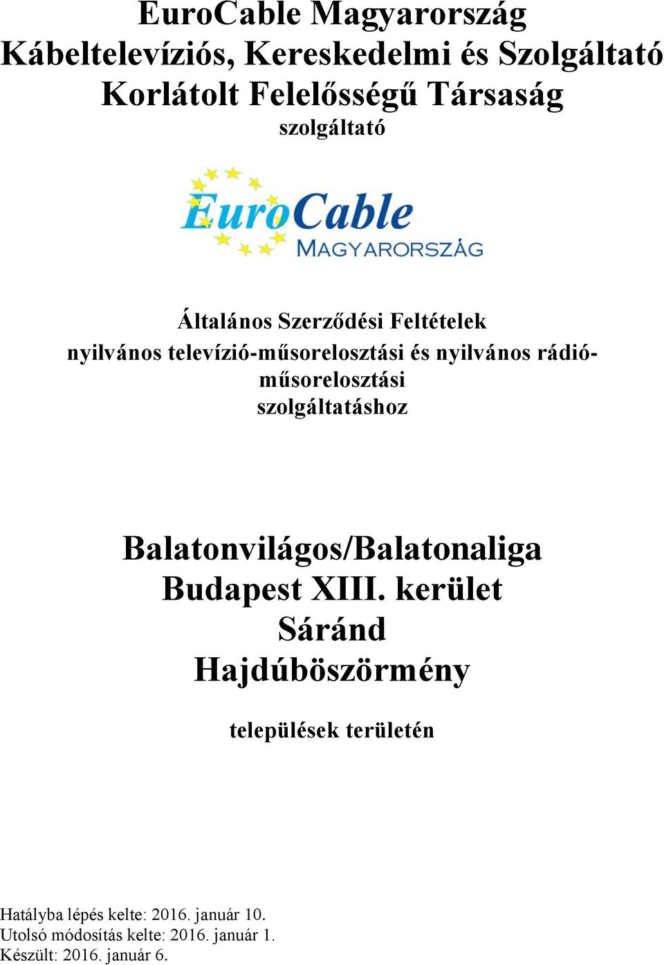 rádióműsorelosztási szolgáltatáshoz Balatonvilágos/Balatonaliga Budapest XIII.