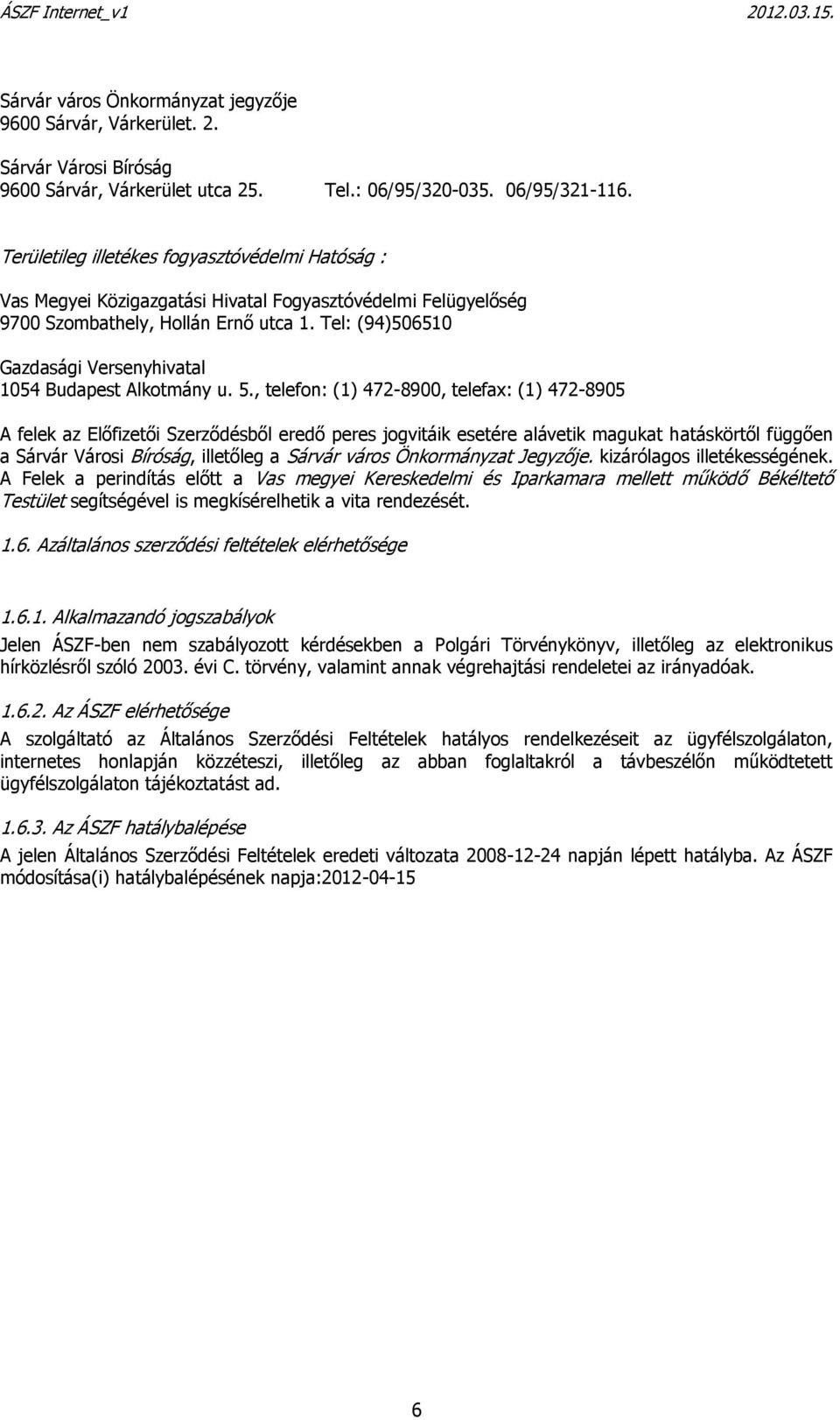 Tel: (94)506510 Gazdasági Versenyhivatal 1054 Budapest Alkotmány u. 5.