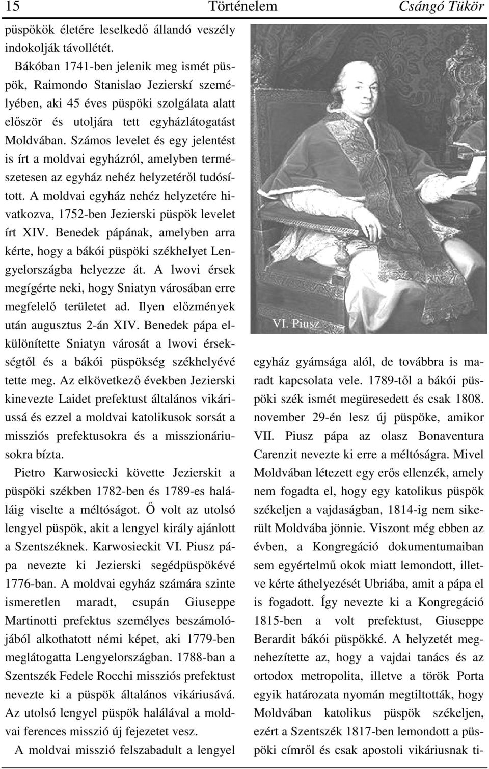 Számos levelet és egy jelentést is írt a moldvai egyházról, amelyben természetesen az egyház nehéz helyzetéről tudósított.
