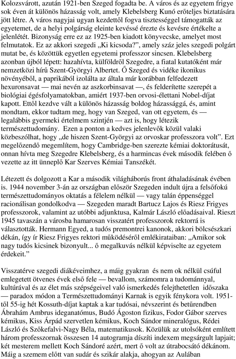 Bizonyság erre ez az 1925-ben kiadott könyvecske, amelyet most felmutatok. Ez az akkori szegedi Ki kicsoda?