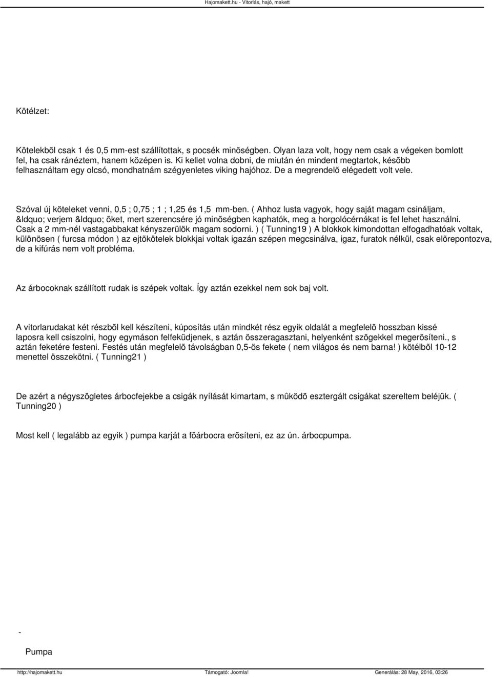 Szóval új köteleket venni, 0,5 ; 0,75 ; 1 ; 1,25 és 1,5 mm-ben.