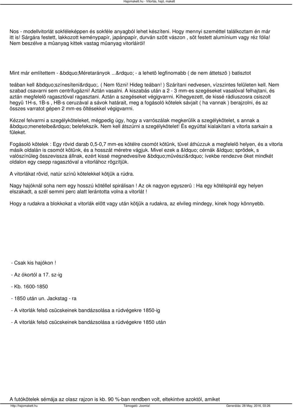 Mint már említettem - Méretarányok... - a lehetõ legfinomabb ( de nem áttetszõ ) batisztot teában kell színesíteni. ( Nem fõzni! Hideg teában! ) Szárítani nedvesen, vízszintes felületen kell.