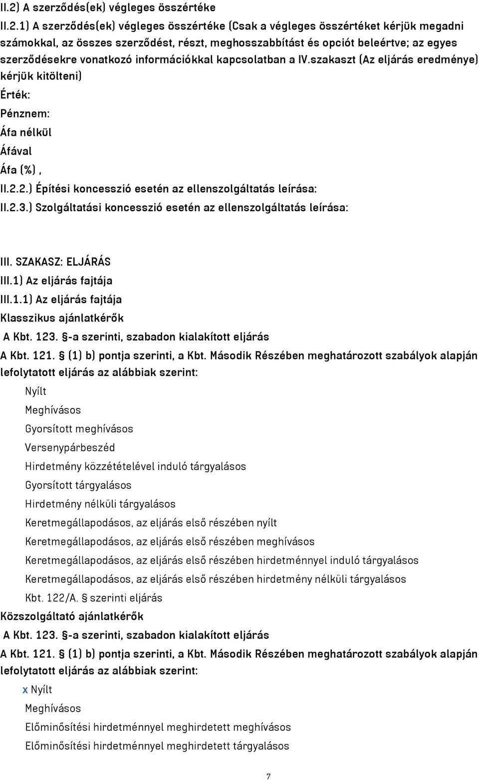 2.) Építési koncesszió esetén az ellenszolgáltatás leírása: II.2.3.) Szolgáltatási koncesszió esetén az ellenszolgáltatás leírása: III. SZAKASZ: ELJÁRÁS III.1)