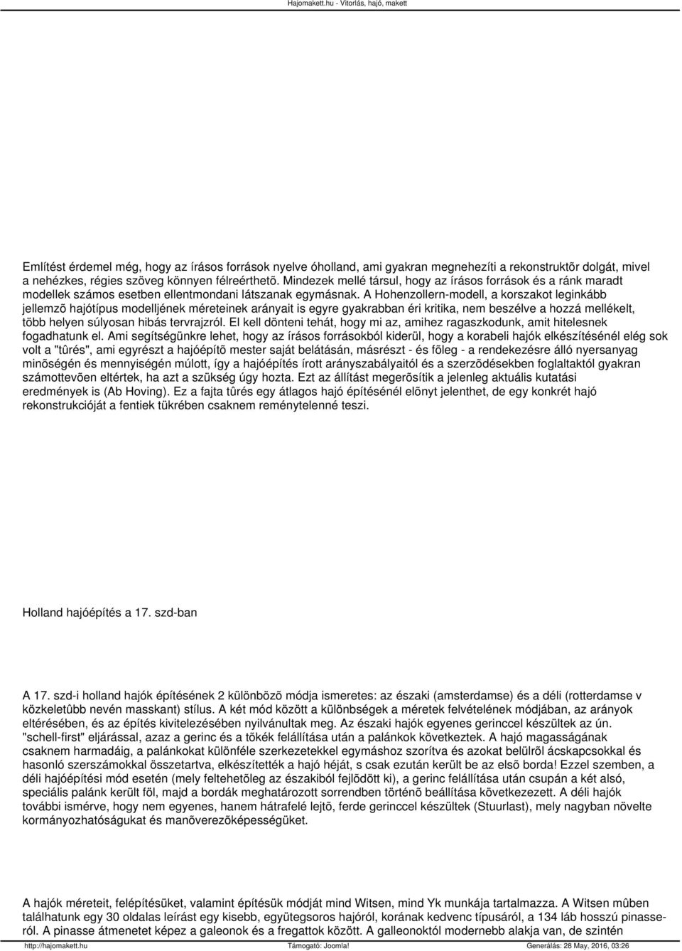 A Hohenzollern-modell, a korszakot leginkább jellemzõ hajótípus modelljének méreteinek arányait is egyre gyakrabban éri kritika, nem beszélve a hozzá mellékelt, több helyen súlyosan hibás tervrajzról.
