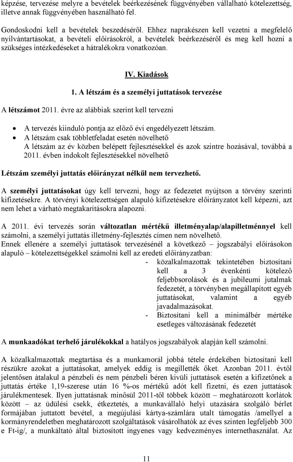 Kiadások 1. A létszám és a személyi juttatások tervezése A létszámot 2011. évre az alábbiak szerint kell tervezni A tervezés kiinduló pontja az előző évi engedélyezett létszám.