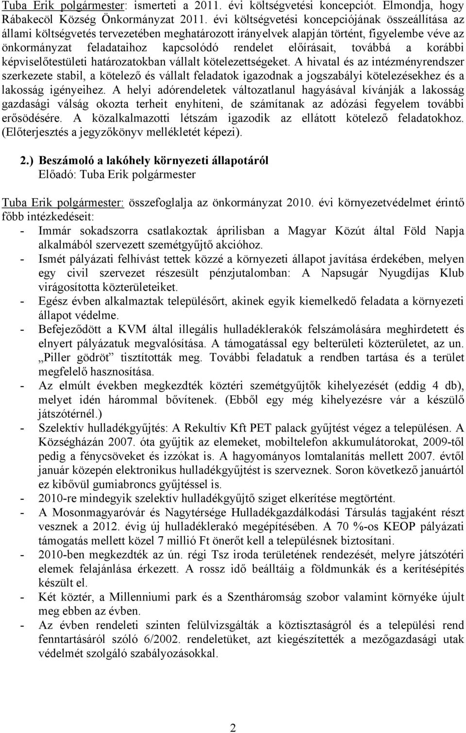 előírásait, továbbá a korábbi képviselőtestületi határozatokban vállalt kötelezettségeket.