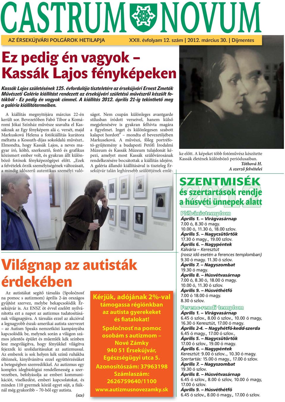 április 21-ig tekinthető meg a galéria kiállítótermeiben. A kiállítás megnyitójára március 22-én került sor.