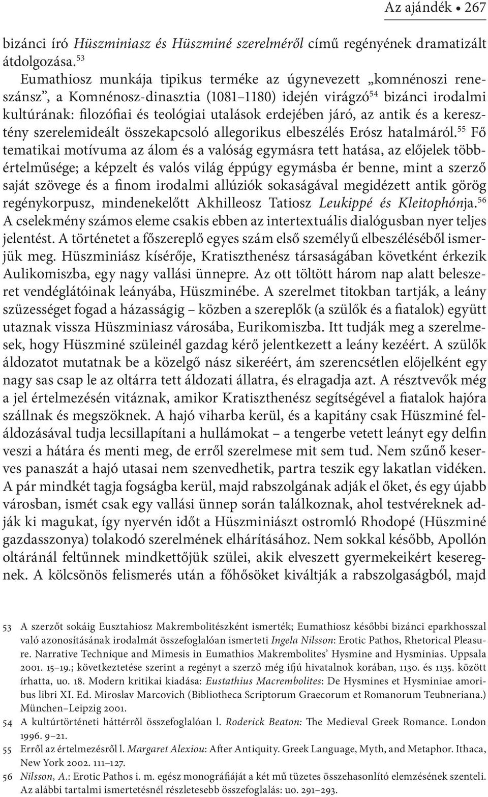 járó, az antik és a keresztény szerelemideált összekapcsoló allegorikus elbeszélés Erósz hatalmáról.