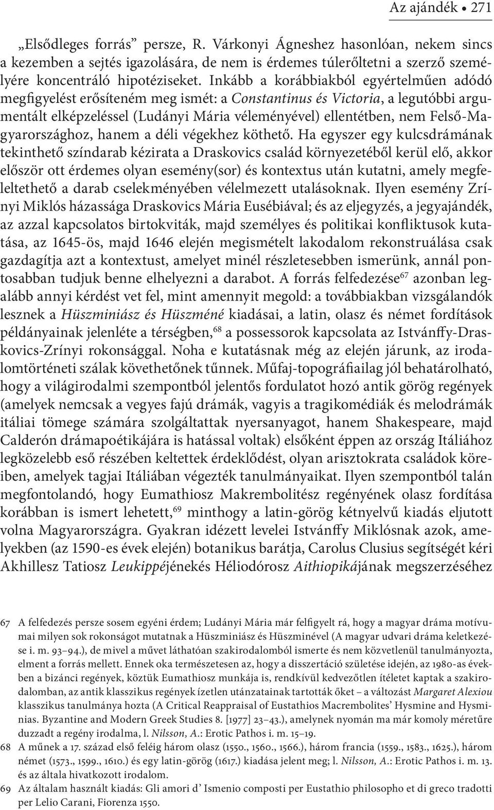 Felső-Magyarországhoz, hanem a déli végekhez köthető.
