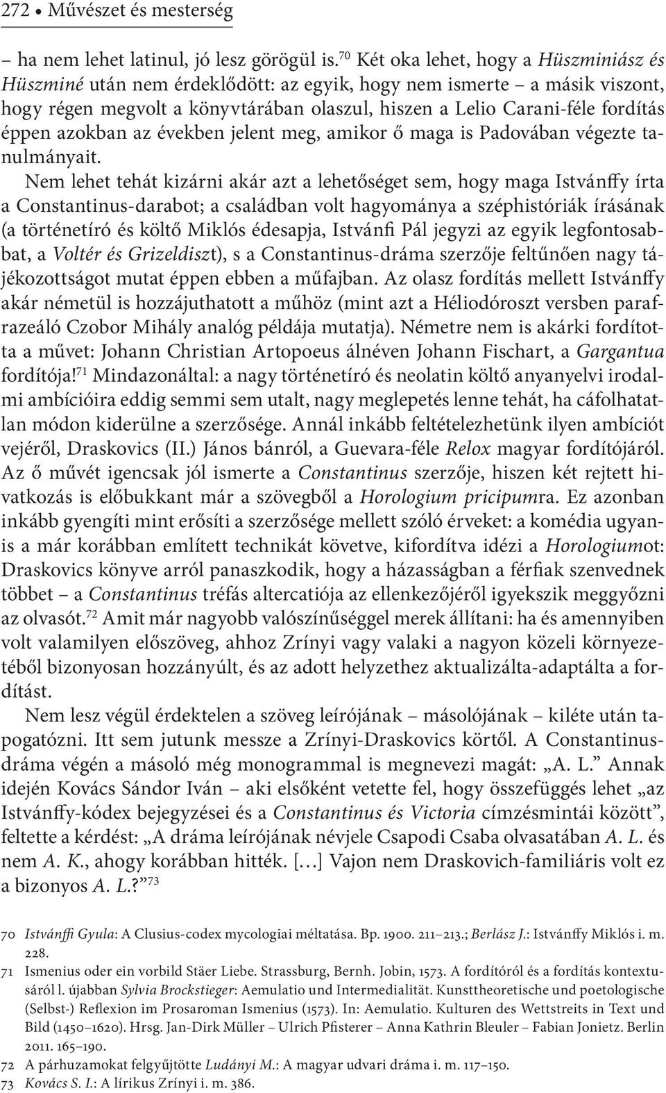 azokban az években jelent meg, amikor ő maga is Padovában végezte tanulmányait.