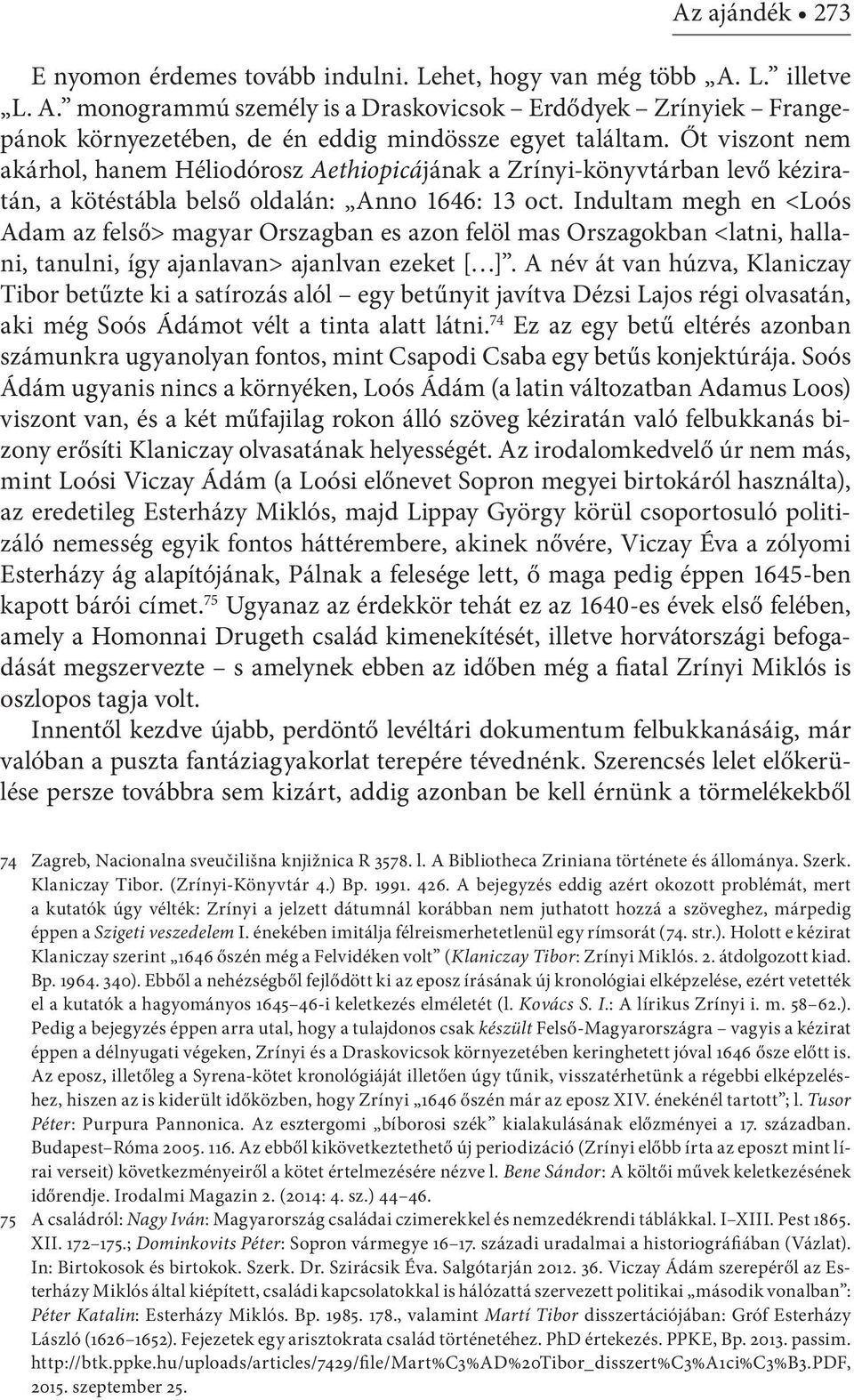 Indultam megh en <Loós Adam az felső> magyar Orszagban es azon felöl mas Orszagokban <latni, hallani, tanulni, így ajanlavan> ajanlvan ezeket [ ].
