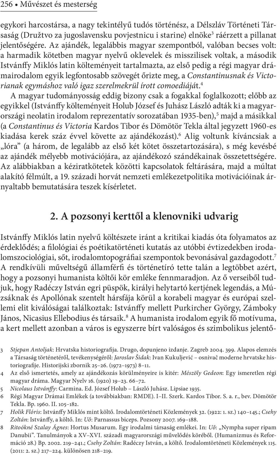 Az ajándék, legalábbis magyar szempontból, valóban becses volt: a harmadik kötetben magyar nyelvű oklevelek és misszilisek voltak, a második Istvánffy Miklós latin költeményeit tartalmazta, az első