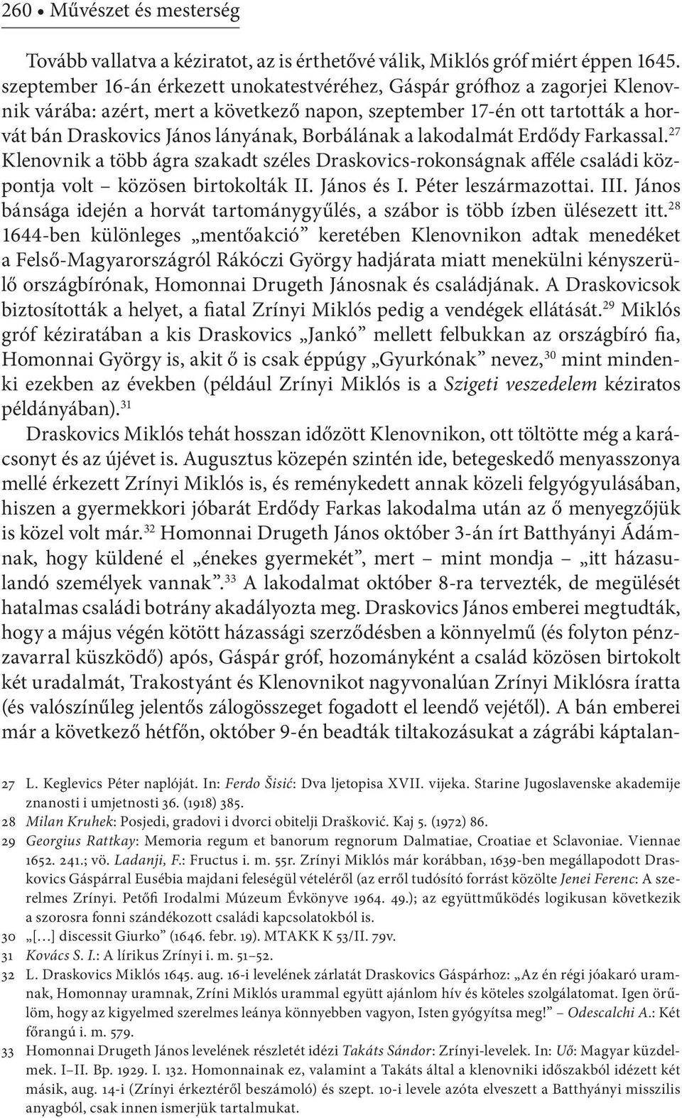 Borbálának a lakodalmát Erdődy Farkassal. 27 Klenovnik a több ágra szakadt széles Draskovics-rokonságnak afféle családi központja volt közösen birtokolták II. János és I. Péter leszármazottai. III.
