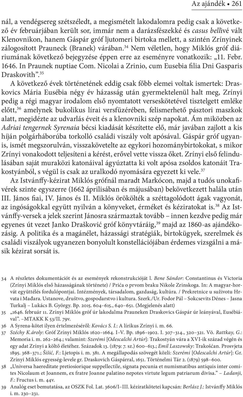 Febr. 1646. In Praunek nuptiae Com. Nicolai a Zrinio, cum Eusebia filia Dni Gasparis Draskovith.