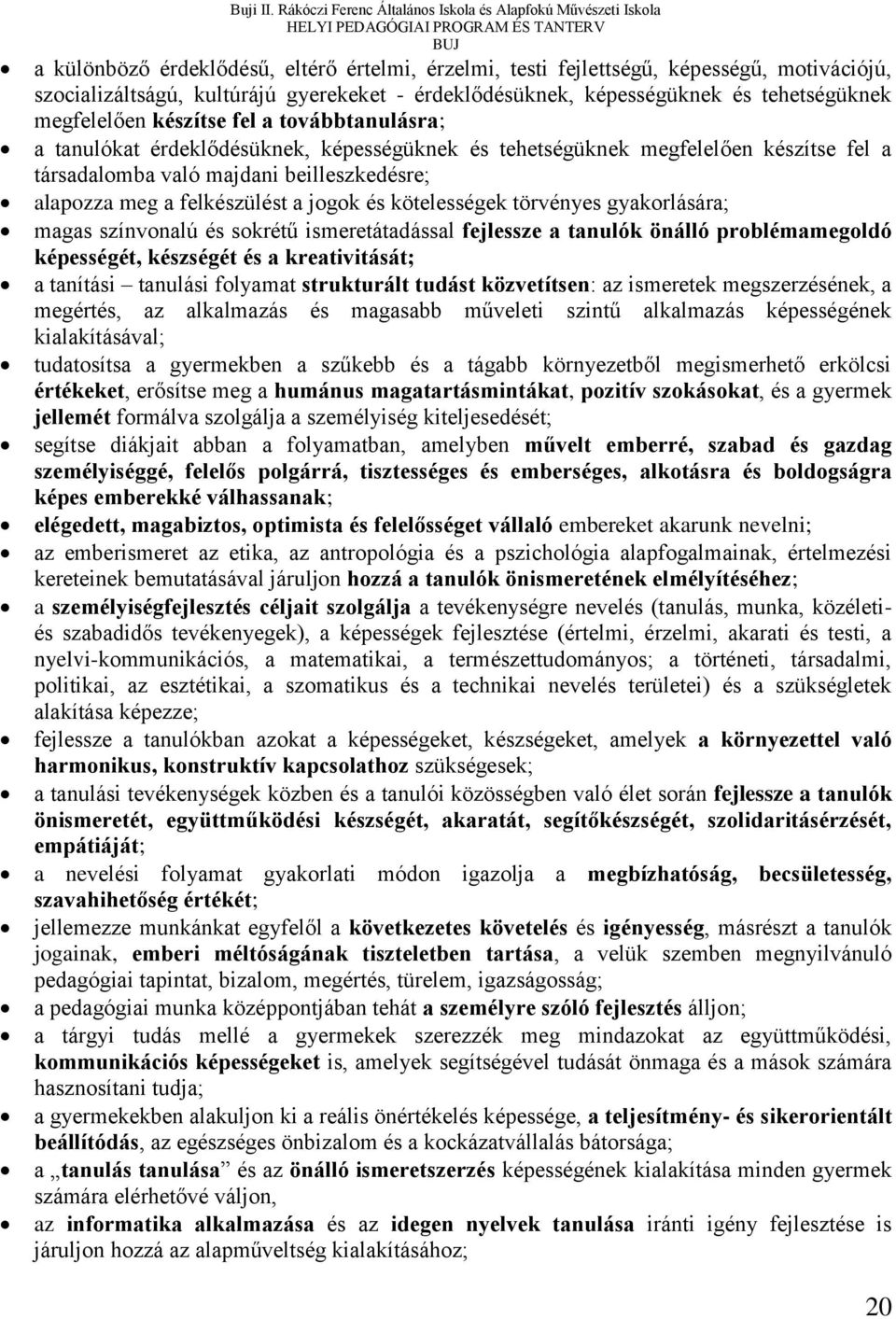 érdeklődésüknek, képességüknek és tehetségüknek megfelelően készítse fel a továbbtanulásra; a tanulókat érdeklődésüknek, képességüknek és tehetségüknek megfelelően készítse fel a társadalomba való