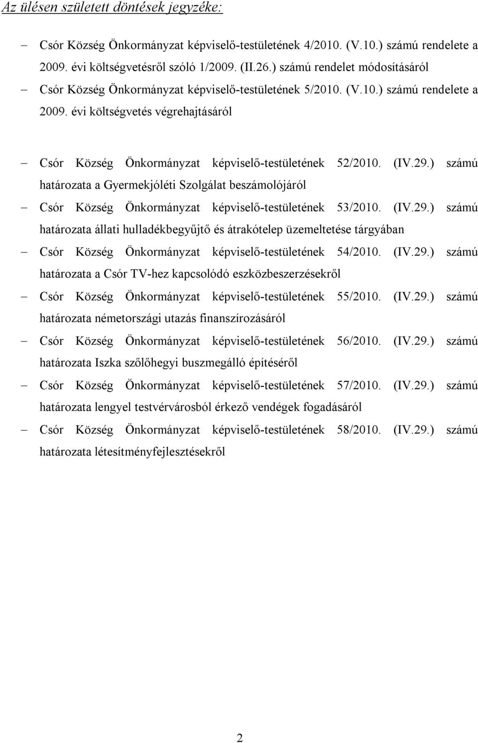 évi költségvetés végrehajtásáról Csór Község Önkormányzat képviselő-testületének 52/2010. (IV.29.