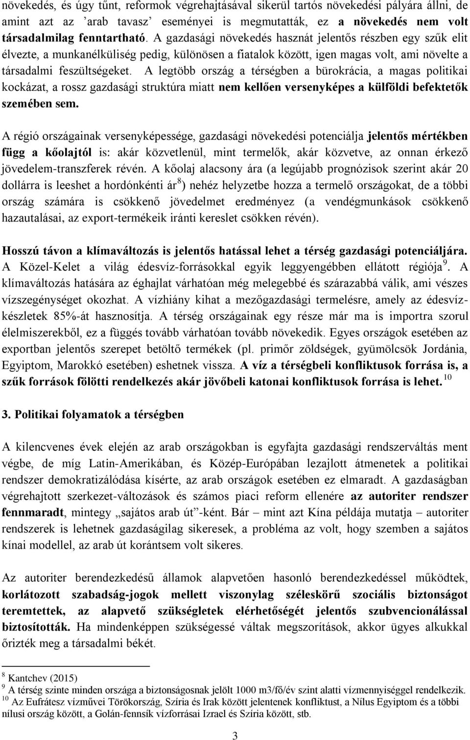 A legtöbb ország a térségben a bürokrácia, a magas politikai kockázat, a rossz gazdasági struktúra miatt nem kellően versenyképes a külföldi befektetők szemében sem.