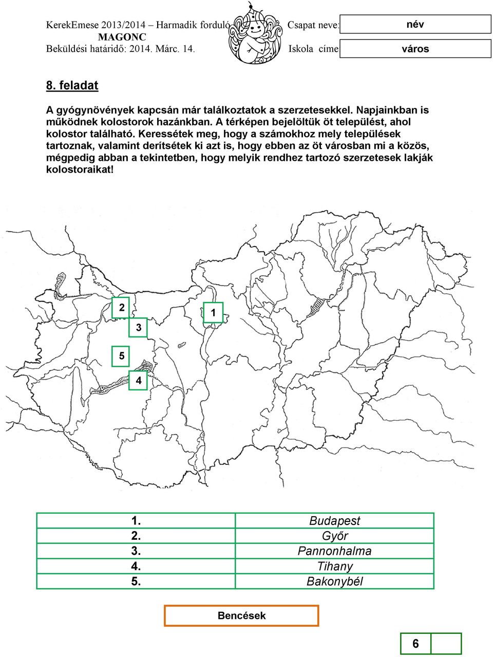 Keressétek meg, hogy a számokhoz mely települések tartoznak, valamint derítsétek ki azt is, hogy ebben az öt ban mi a