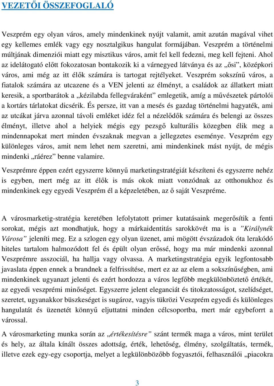 Ahol az idelátogató elıtt fokozatosan bontakozik ki a várnegyed látványa és az ısi, középkori város, ami még az itt élık számára is tartogat rejtélyeket.