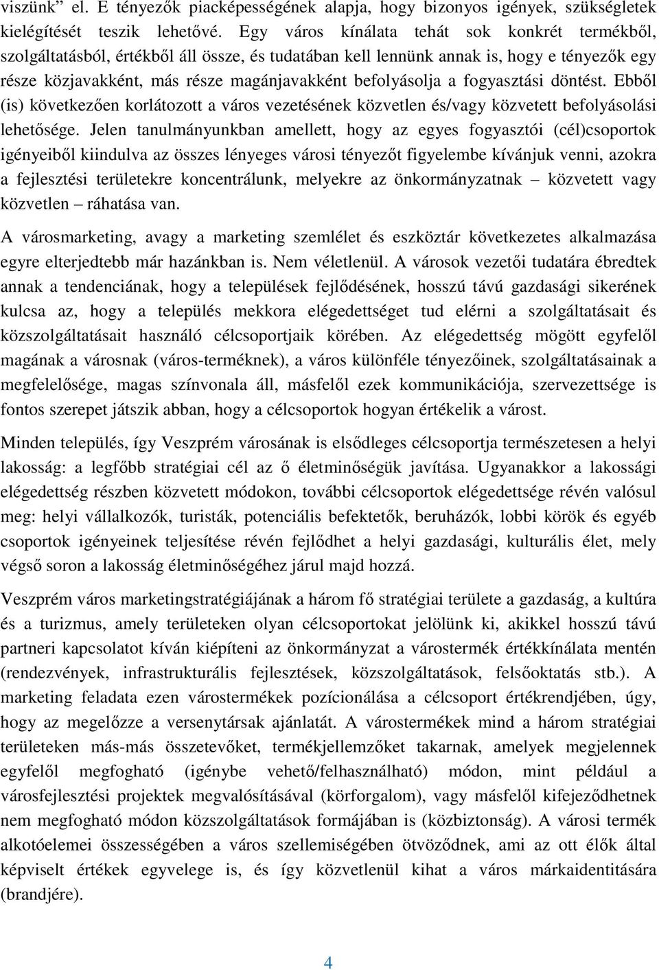 a fogyasztási döntést. Ebbıl (is) következıen korlátozott a város vezetésének közvetlen és/vagy közvetett befolyásolási lehetısége.