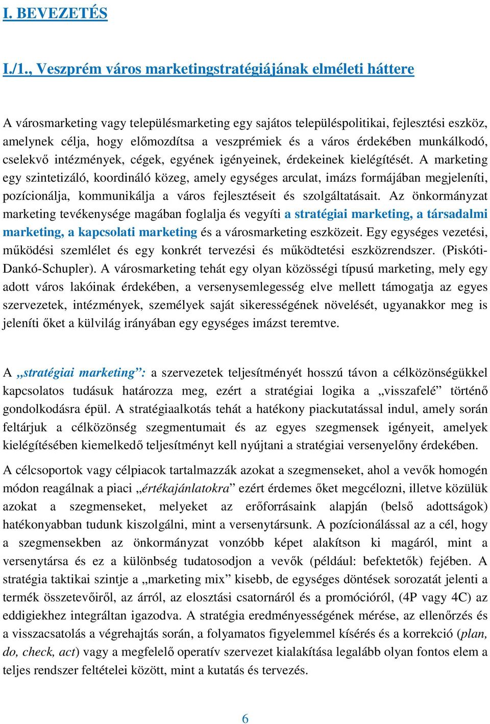 és a város érdekében munkálkodó, cselekvı intézmények, cégek, egyének igényeinek, érdekeinek kielégítését.