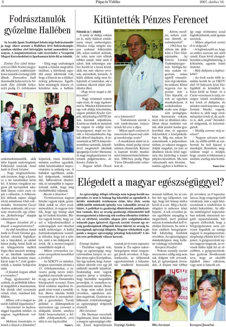 A megmérettetésen való részvételre a Veszprém Megyei Kereskedelmi és Iparkamara kérte fel az iskolát.
