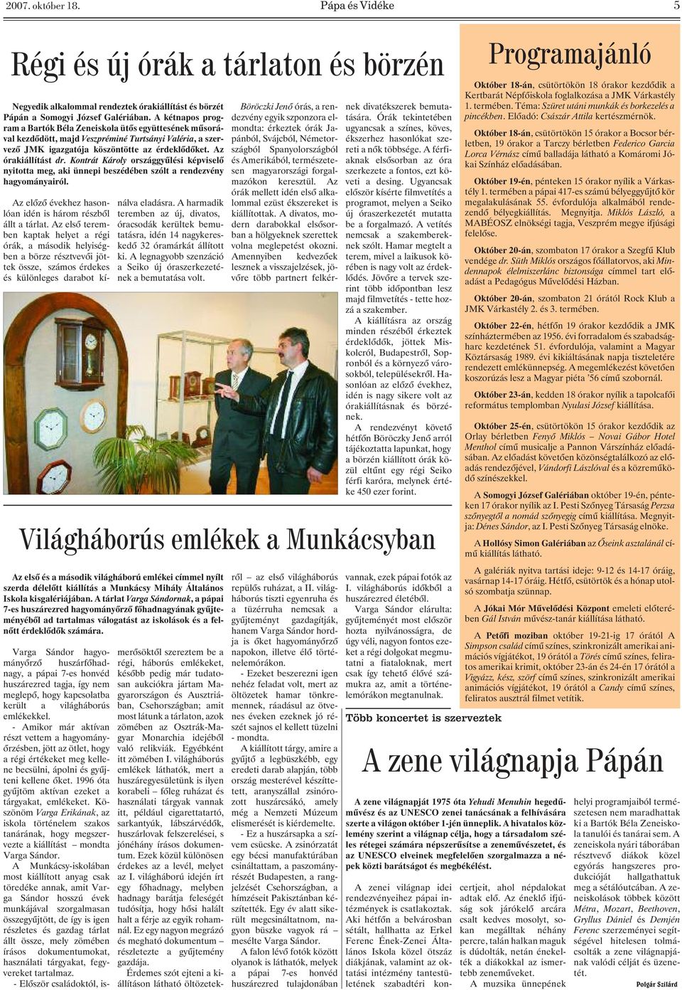 Kontrát Károly országgyûlési képviselõ nyitotta meg, aki ünnepi beszédében szólt a rendezvény hagyományairól. Az elõzõ évekhez hasonlóan idén is három részbõl állt a tárlat.