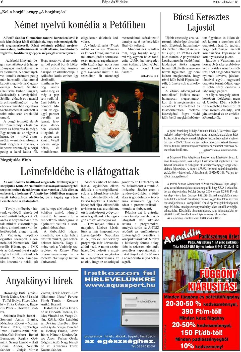 Részt vehetnek például projektmunkában, kultúrtörténeti vetélkedõkön, irodalmi-szövegértési, fordítói vagy éppen szépkiejtési versenyeken.