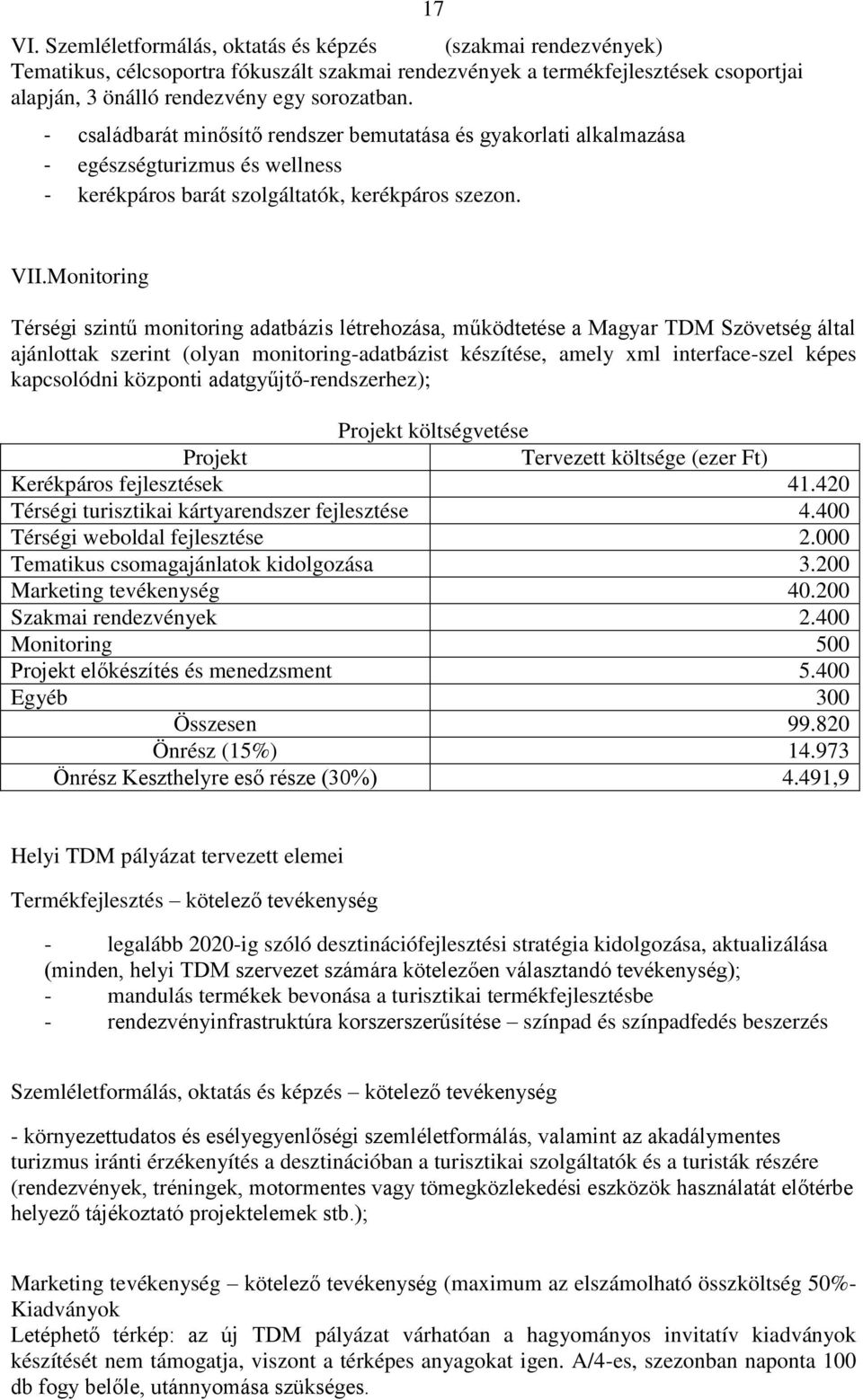 Monitoring Térségi szintű monitoring adatbázis létrehozása, működtetése a Magyar TDM Szövetség által ajánlottak szerint (olyan monitoring-adatbázist készítése, amely xml interface-szel képes