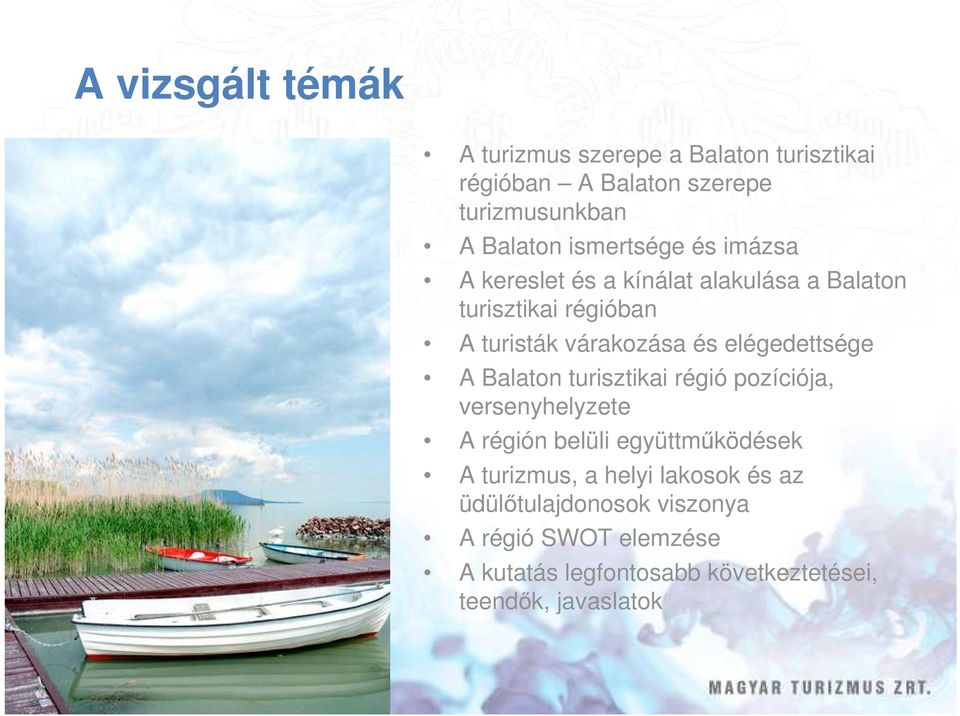 elégedettsége A Balaton turisztikai régió pozíciója, versenyhelyzete A régión belüli együttmőködések A turizmus, a