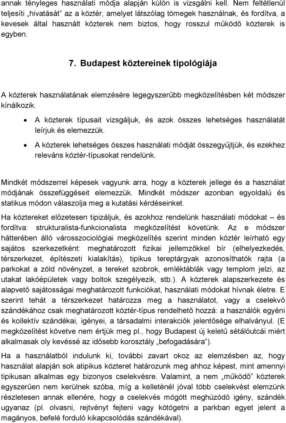 Budapest köztereinek tipológiája A közterek használatának elemzésére legegyszerűbb megközelítésben két módszer kínálkozik.