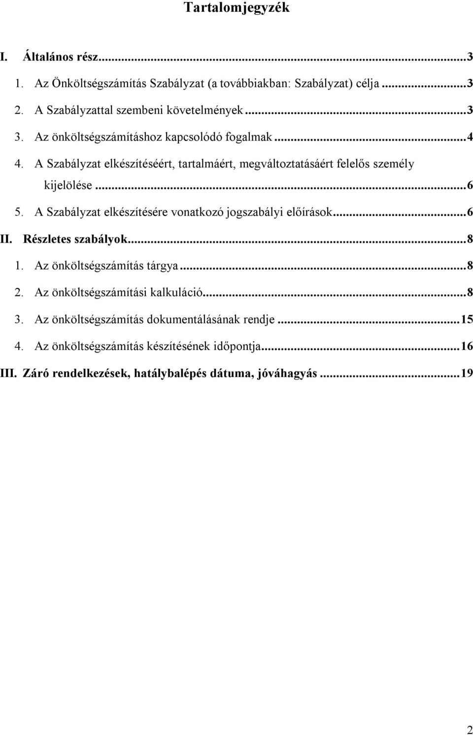 A Szabályzat elkészítésére vonatkozó jogszabályi előírások... 6 II. Részletes szabályok... 8 1. Az önköltségszámítás tárgya... 8 2.