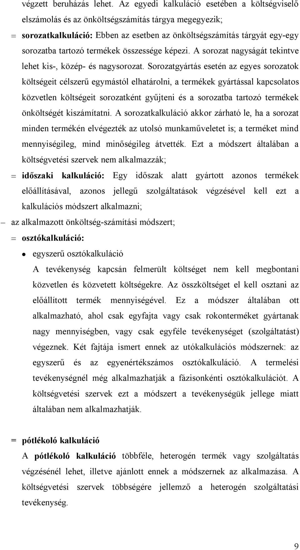 összessége képezi. A sorozat nagyságát tekintve lehet kis-, közép- és nagysorozat.