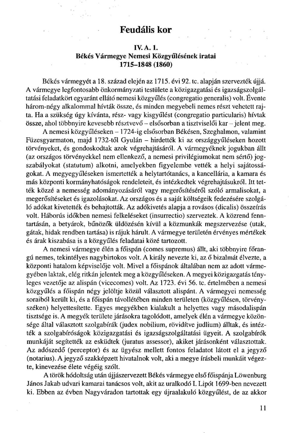 Évente három-négy alkalommal hívták össze, és minden megyebeli nemes részt vehetett rajta.