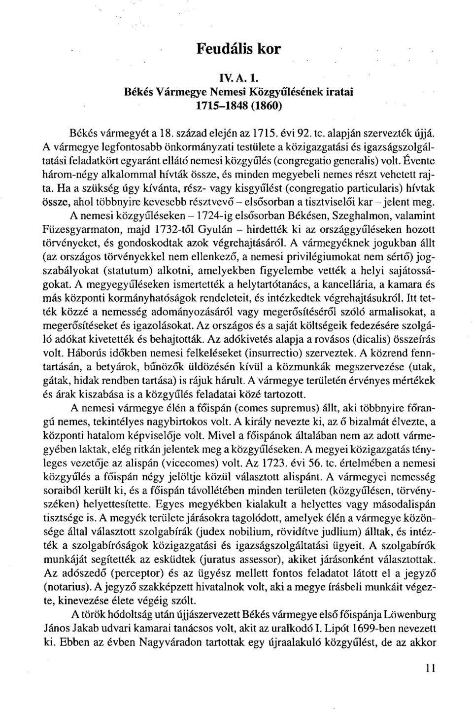 Évente három-négy alkalommal hívták össze, és minden megyebeli nemes részt vehetett rajta.