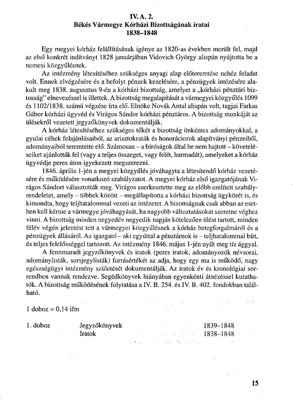 nyújtotta be a nemesi közgyűlésnek. Az intézmény létesítéséhez szükséges anyagi alap előteremtése nehéz feladat volt.