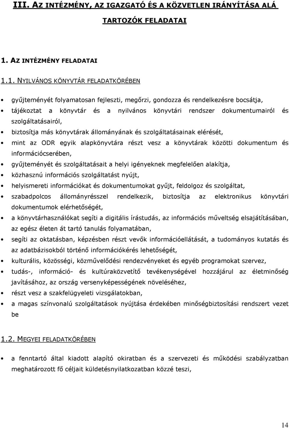 1. NYILVÁNOS KÖNYVTÁR FELADATKÖRÉBEN gyűjteményét folyamatosan fejleszti, megőrzi, gondozza és rendelkezésre bocsátja, tájékoztat a könyvtár és a nyilvános könyvtári rendszer dokumentumairól és