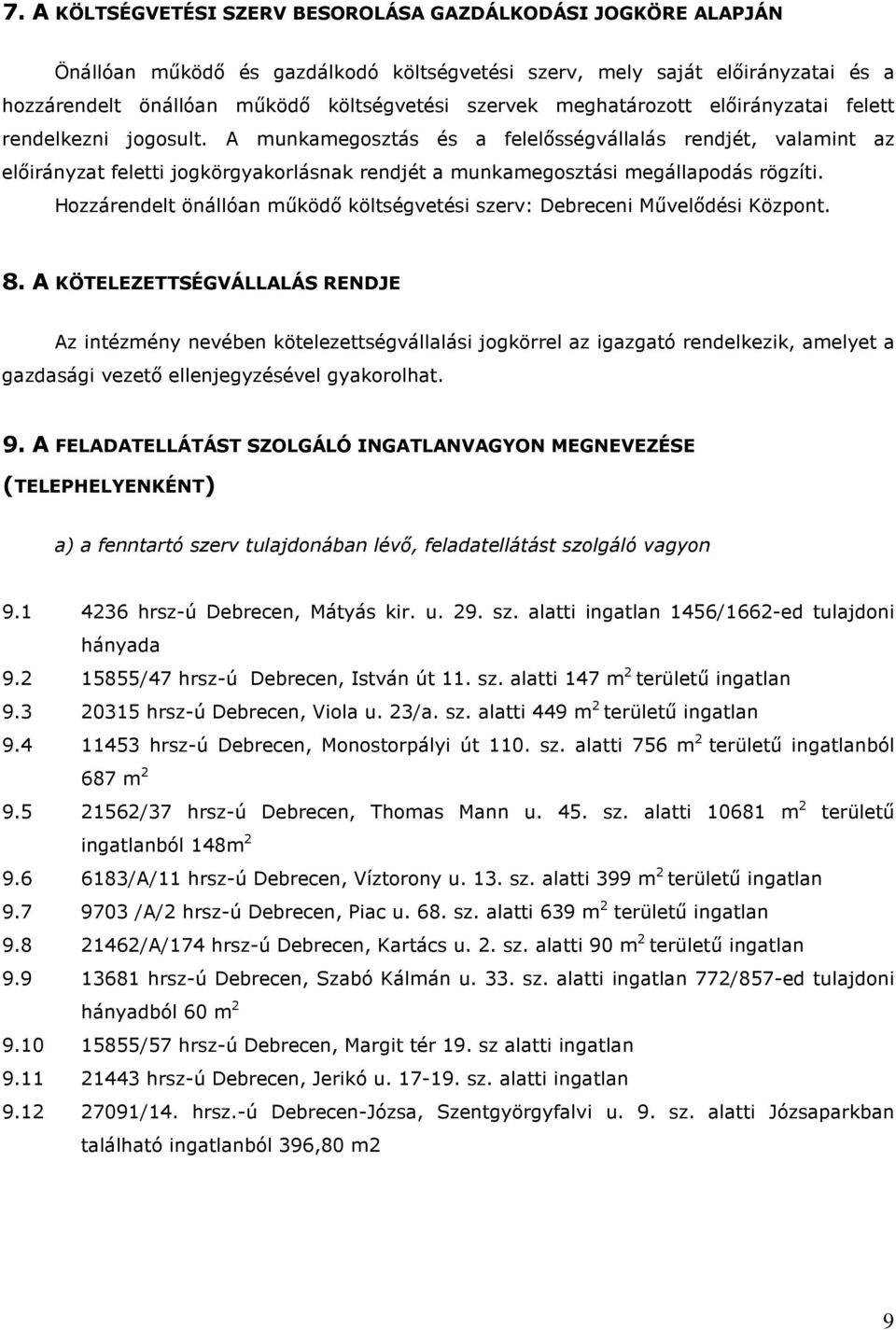 A munkamegosztás és a felelősségvállalás rendjét, valamint az előirányzat feletti jogkörgyakorlásnak rendjét a munkamegosztási megállapodás rögzíti.