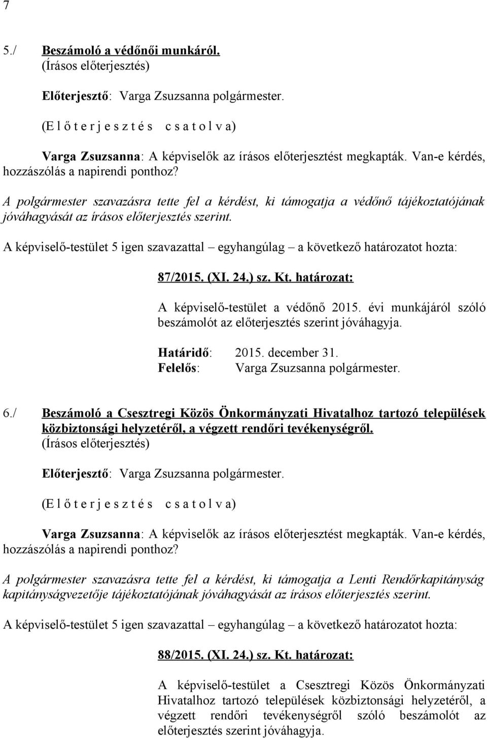 / Beszámoló a Csesztregi Közös Önkormányzati Hivatalhoz tartozó települések közbiztonsági helyzetéről, a végzett rendőri tevékenységről.