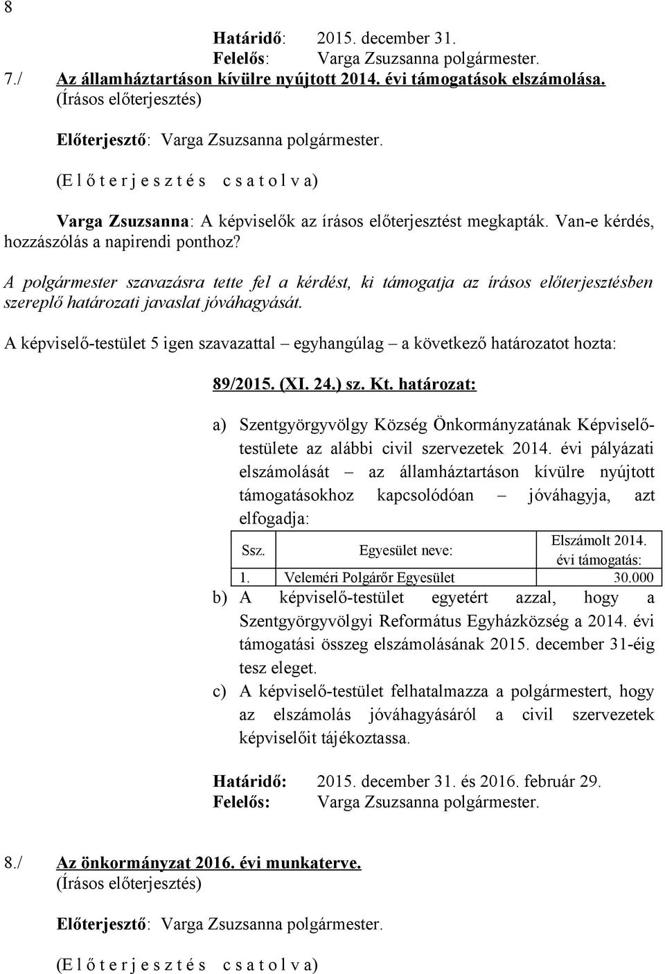 határozat: a) Szentgyörgyvölgy Község Önkormányzatának Képviselőtestülete az alábbi civil szervezetek 2014.