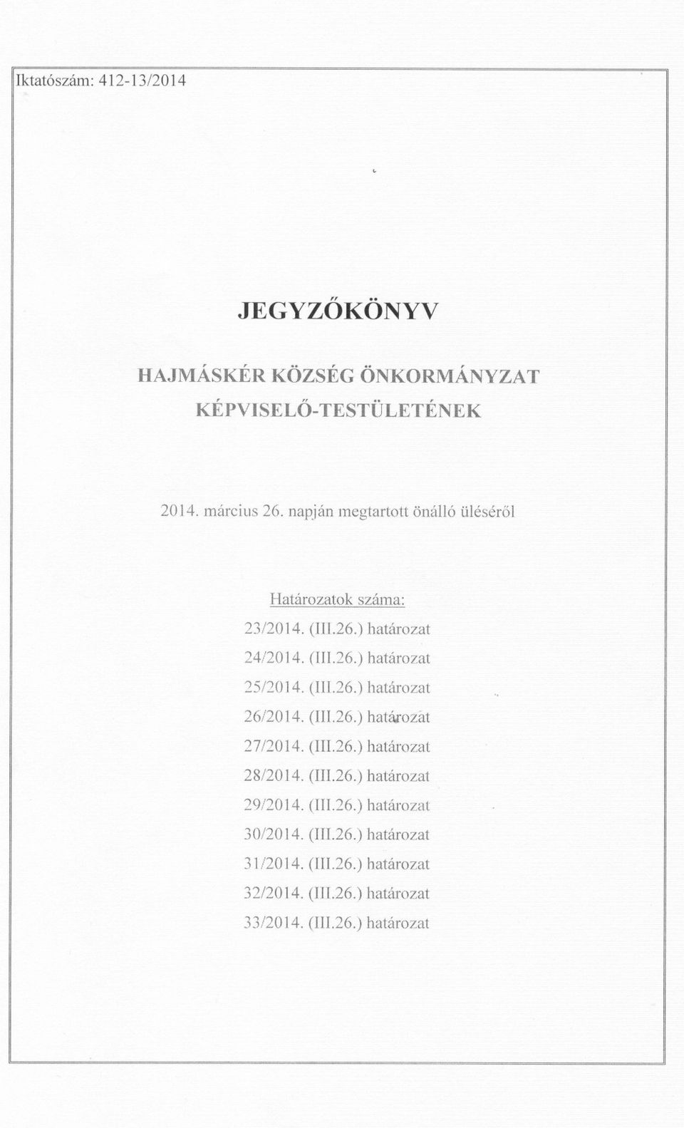 (IH.26.) határoziü 27/2014. (lil26.) határozat 28/2014. (II1.26.) hahtrozat 29/2014. (III.26.) határozat 30/2014.