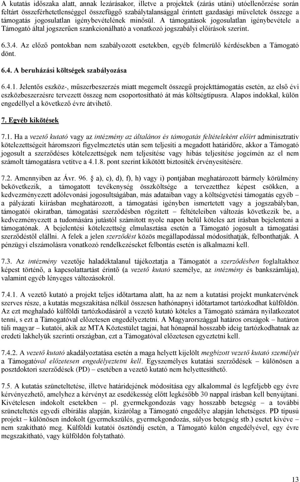 Az előző pontokban nem szabályozott esetekben, egyéb felmerülő kérdésekben a Támogató dönt. 6.4. A beruházási költségek szabályozása 6.4.1.