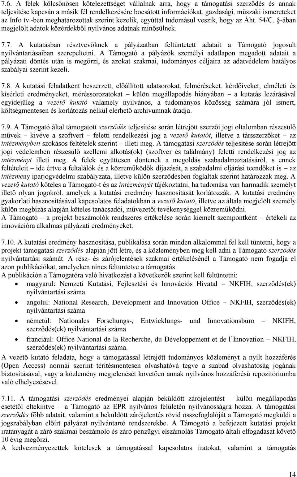 7. A kutatásban résztvevőknek a pályázatban feltüntetett adatait a Támogató jogosult nyilvántartásaiban szerepeltetni.