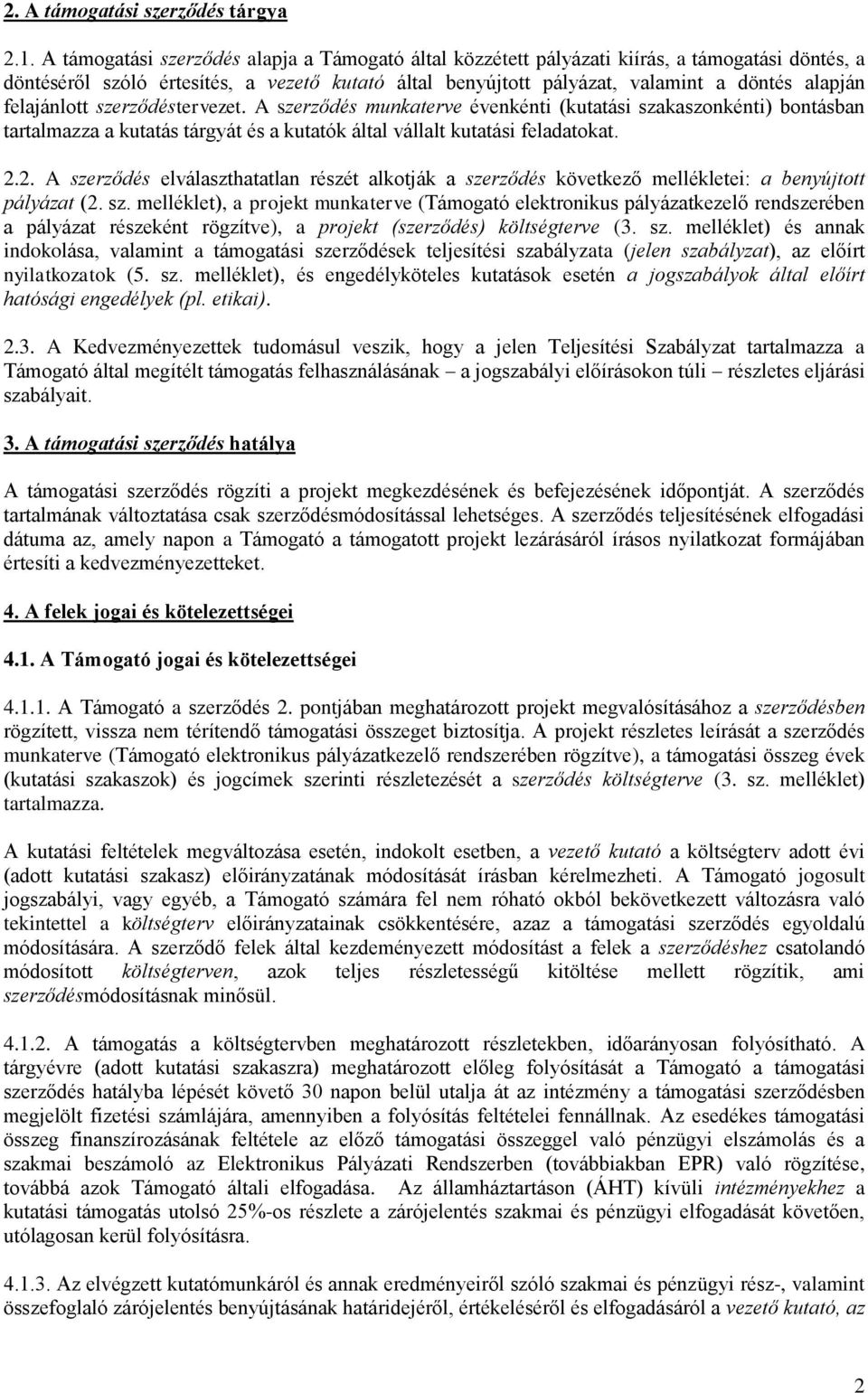 felajánlott szerződéstervezet. A szerződés munkaterve évenkénti (kutatási szakaszonkénti) bontásban tartalmazza a kutatás tárgyát és a kutatók által vállalt kutatási feladatokat. 2.