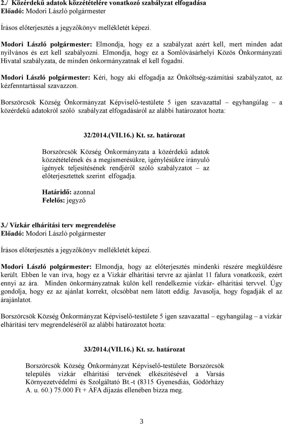 Modori László polgármester: Kéri, hogy aki elfogadja az Önköltség-számítási szabályzatot, az kézfenntartással szavazzon.